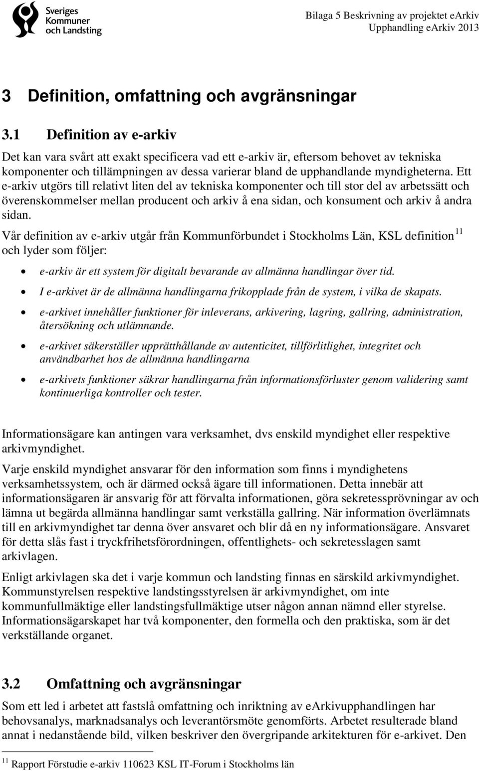 Ett e-arkiv utgörs till relativt liten del av tekniska komponenter och till stor del av arbetssätt och överenskommelser mellan producent och arkiv å ena sidan, och konsument och arkiv å andra sidan.