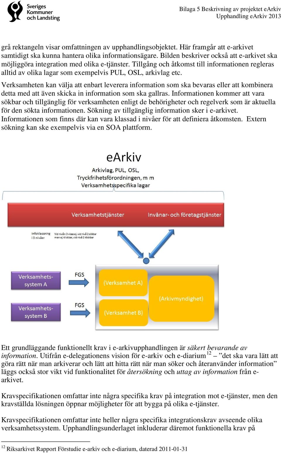 Verksamheten kan välja att enbart leverera information som ska bevaras eller att kombinera detta med att även skicka in information som ska gallras.