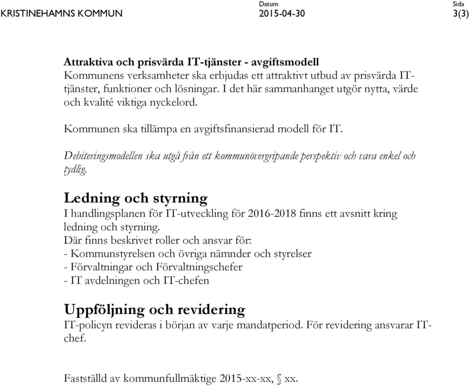 Debiteringsmodellen ska utgå från ett kommunövergripande perspektiv och vara enkel och tydlig.