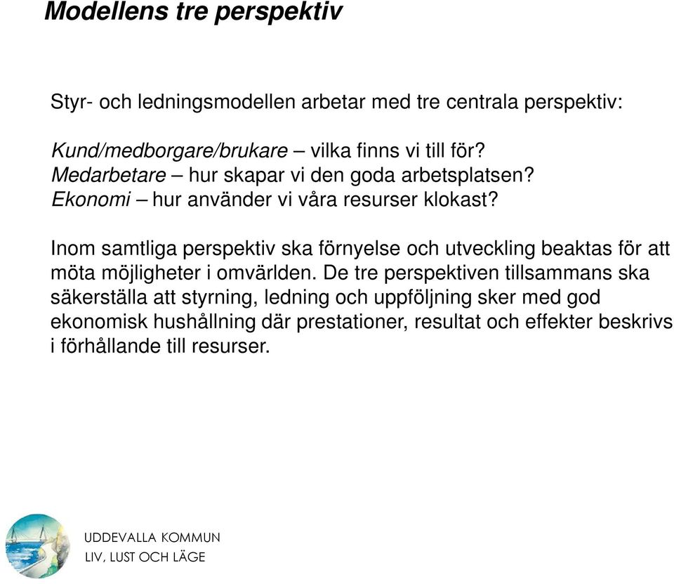 Inom samtliga perspektiv ska förnyelse och utveckling beaktas för att möta möjligheter i omvärlden.