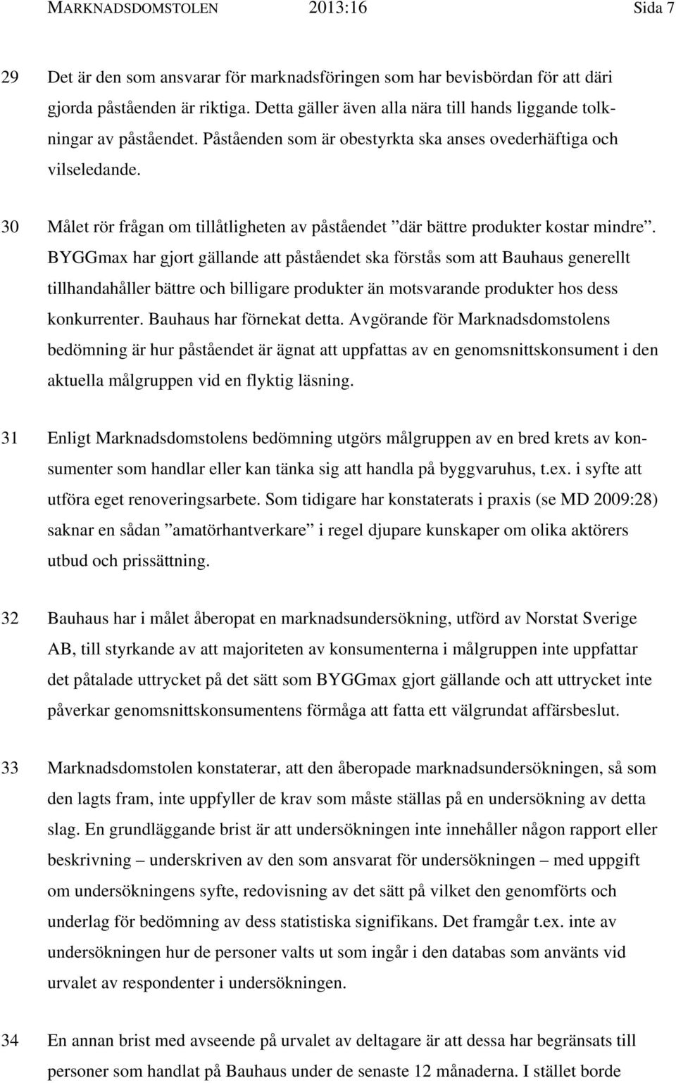 30 Målet rör frågan om tillåtligheten av påståendet där bättre produkter kostar mindre.