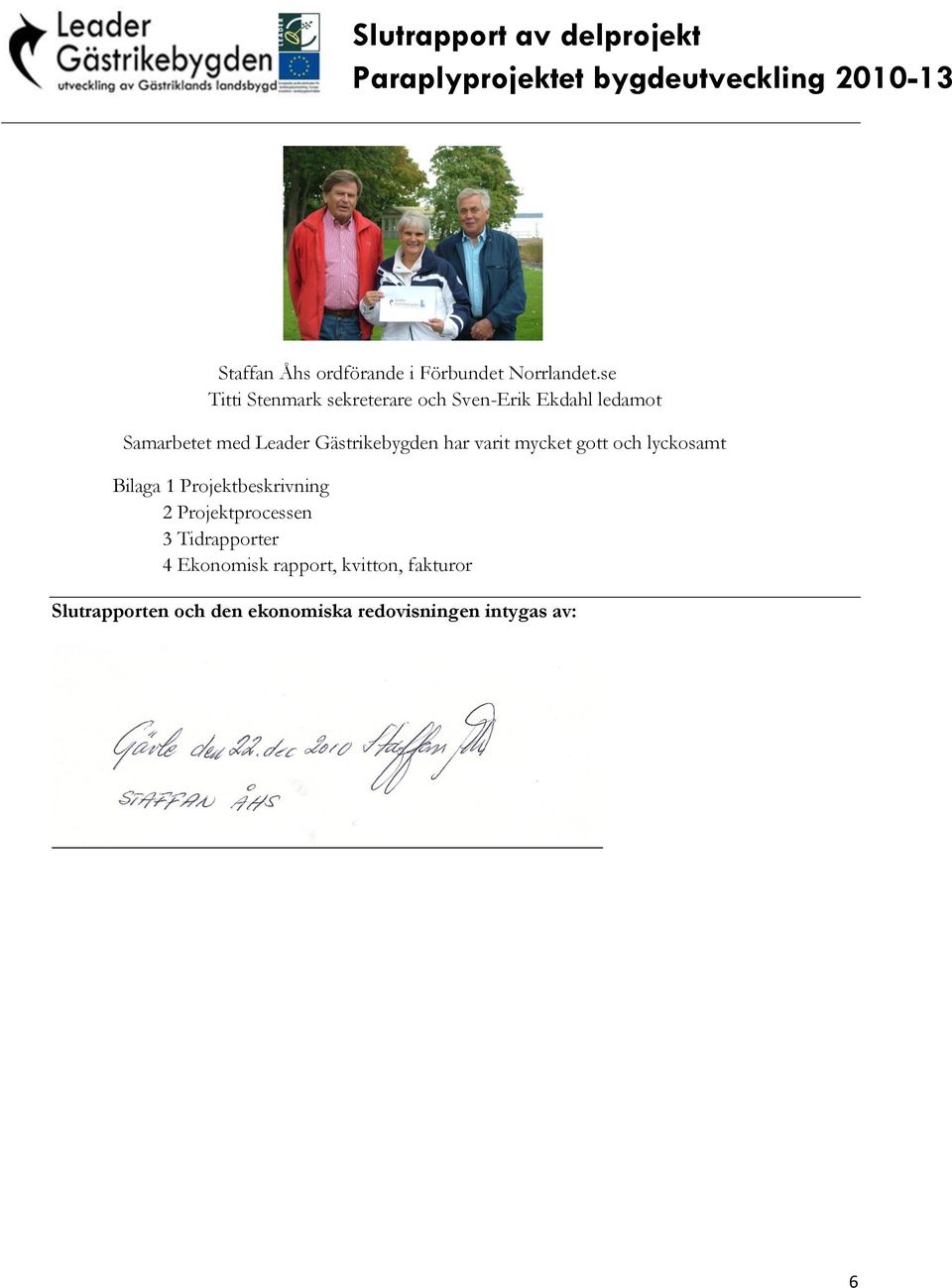 Gästrikebygden har varit mycket gott och lyckosamt Bilaga 1 Projektbeskrivning 2
