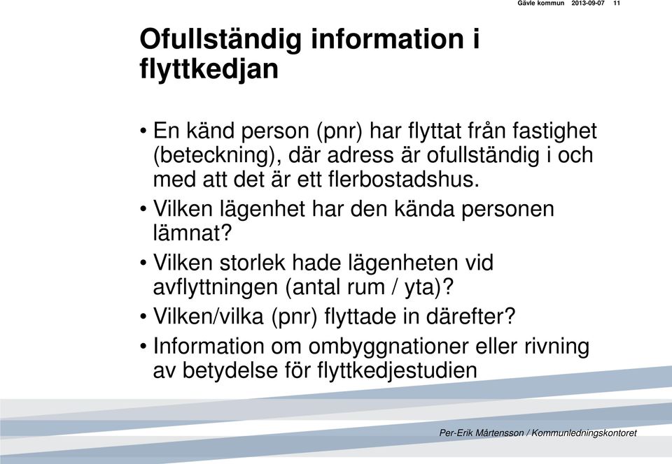 Vilken lägenhet har den kända personen lämnat?