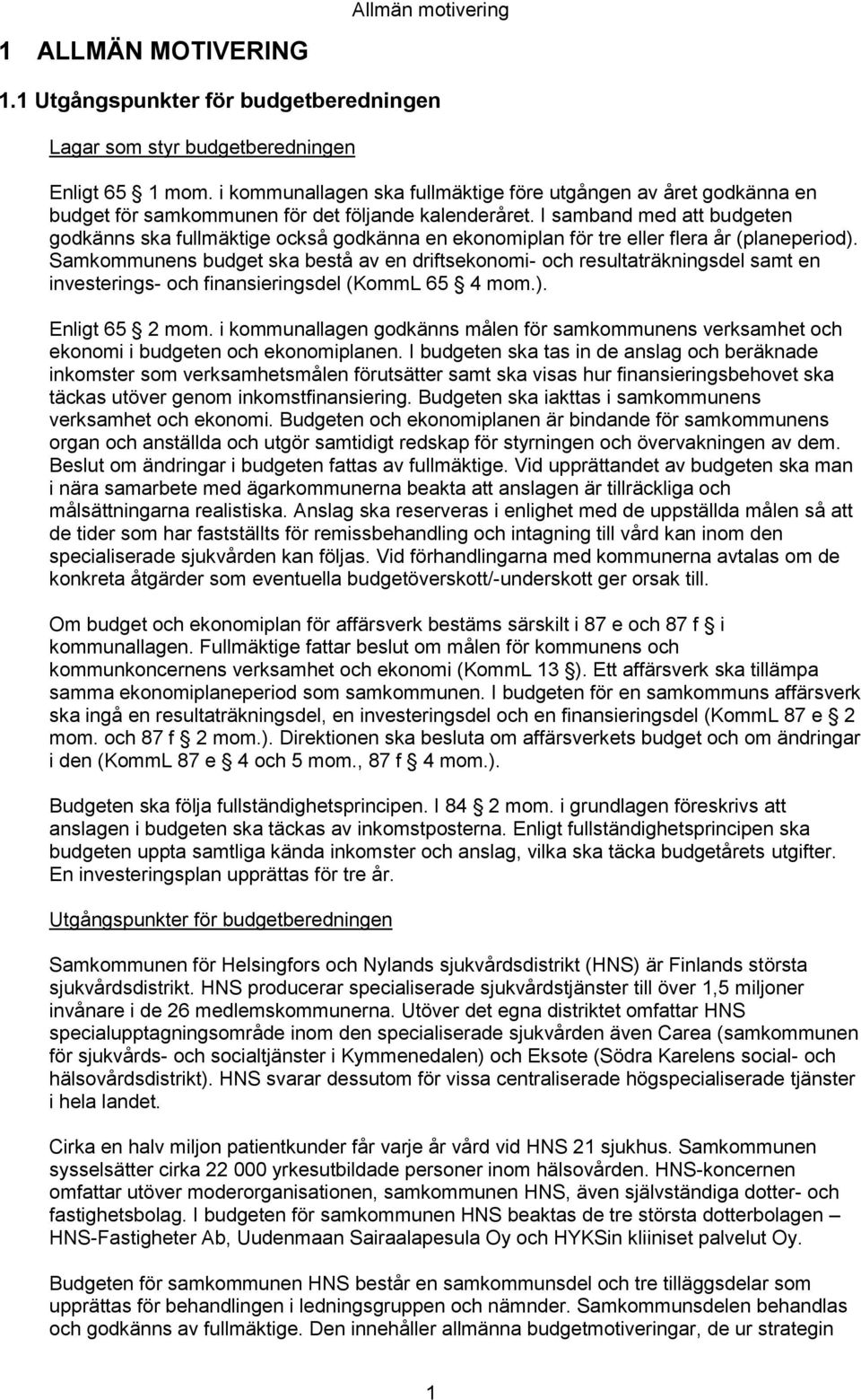 I samband med att budgeten godkänns ska fullmäktige också godkänna en ekonomiplan för tre eller flera år (planeperiod).