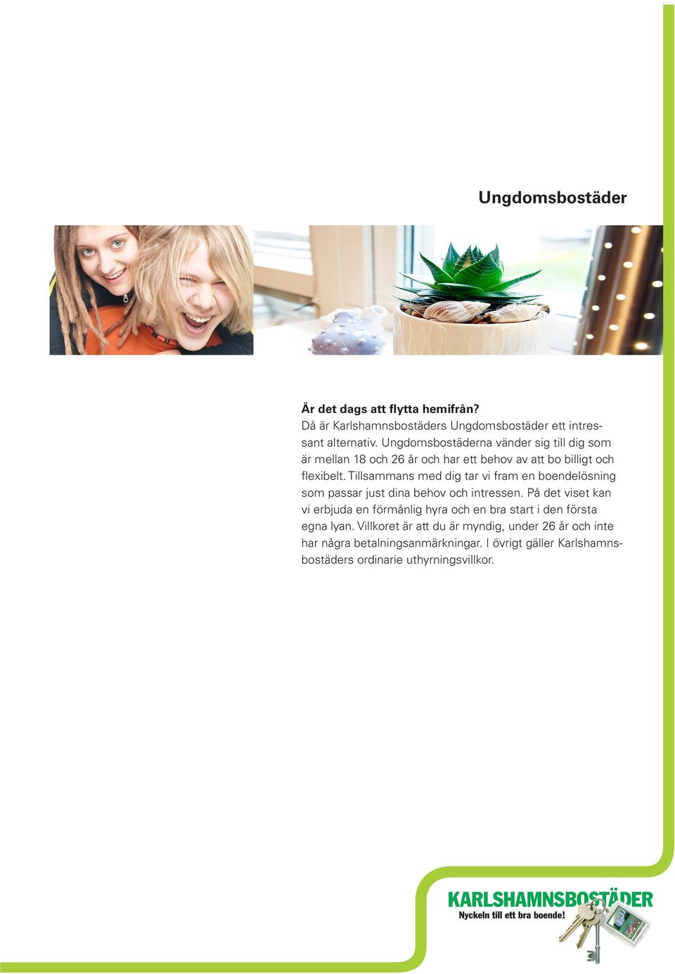 Tillsammans med dig tar vi fram en boendelösning som passar just dina behov och intressen.