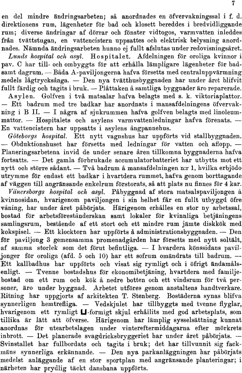 Lunds hospital och asyl. Hospitalet. Afdelningen för oroliga kvinnor i pav. C har till- och ombyggts för att erhålla lämpligare lägenheter för badsanit dagrum.