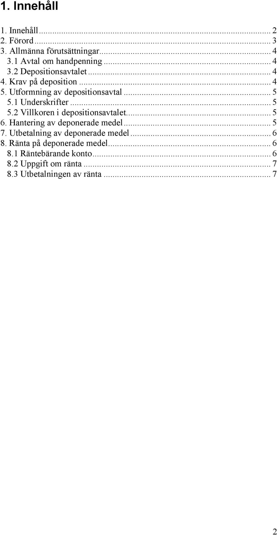 .. 5 6. Hantering av deponerade medel... 5 7. Utbetalning av deponerade medel... 6 8. Ränta på deponerade medel.