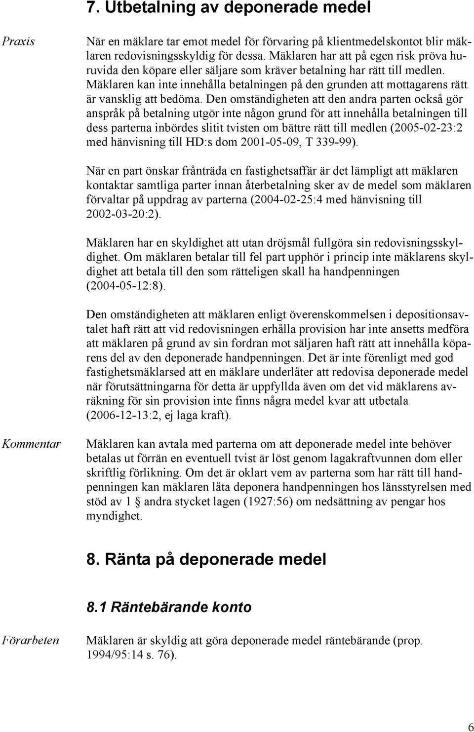 Mäklaren kan inte innehålla betalningen på den grunden att mottagarens rätt är vansklig att bedöma.