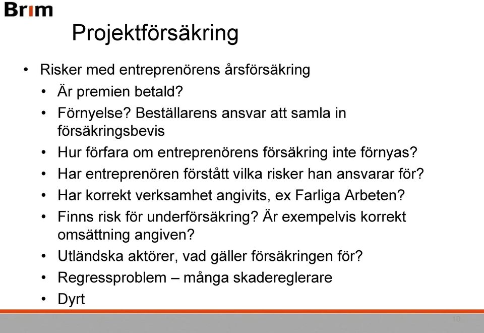 Har entreprenören förstått vilka risker han ansvarar för? Har korrekt verksamhet angivits, ex Farliga Arbeten?