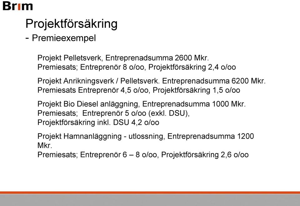 Premiesats Entreprenör 4,5 o/oo, Projektförsäkring 1,5 o/oo Projekt Bio Diesel anläggning, Entreprenadsumma 1000 Mkr.