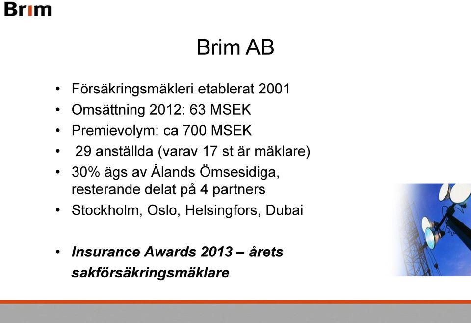 ägs av Ålands Ömsesidiga, resterande delat på 4 partners Stockholm,