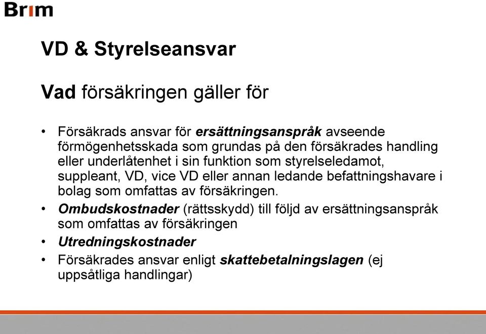 annan ledande befattningshavare i bolag som omfattas av försäkringen.