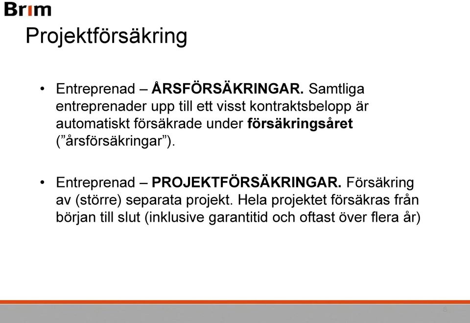 under försäkringsåret ( årsförsäkringar ). Entreprenad PROJEKTFÖRSÄKRINGAR.
