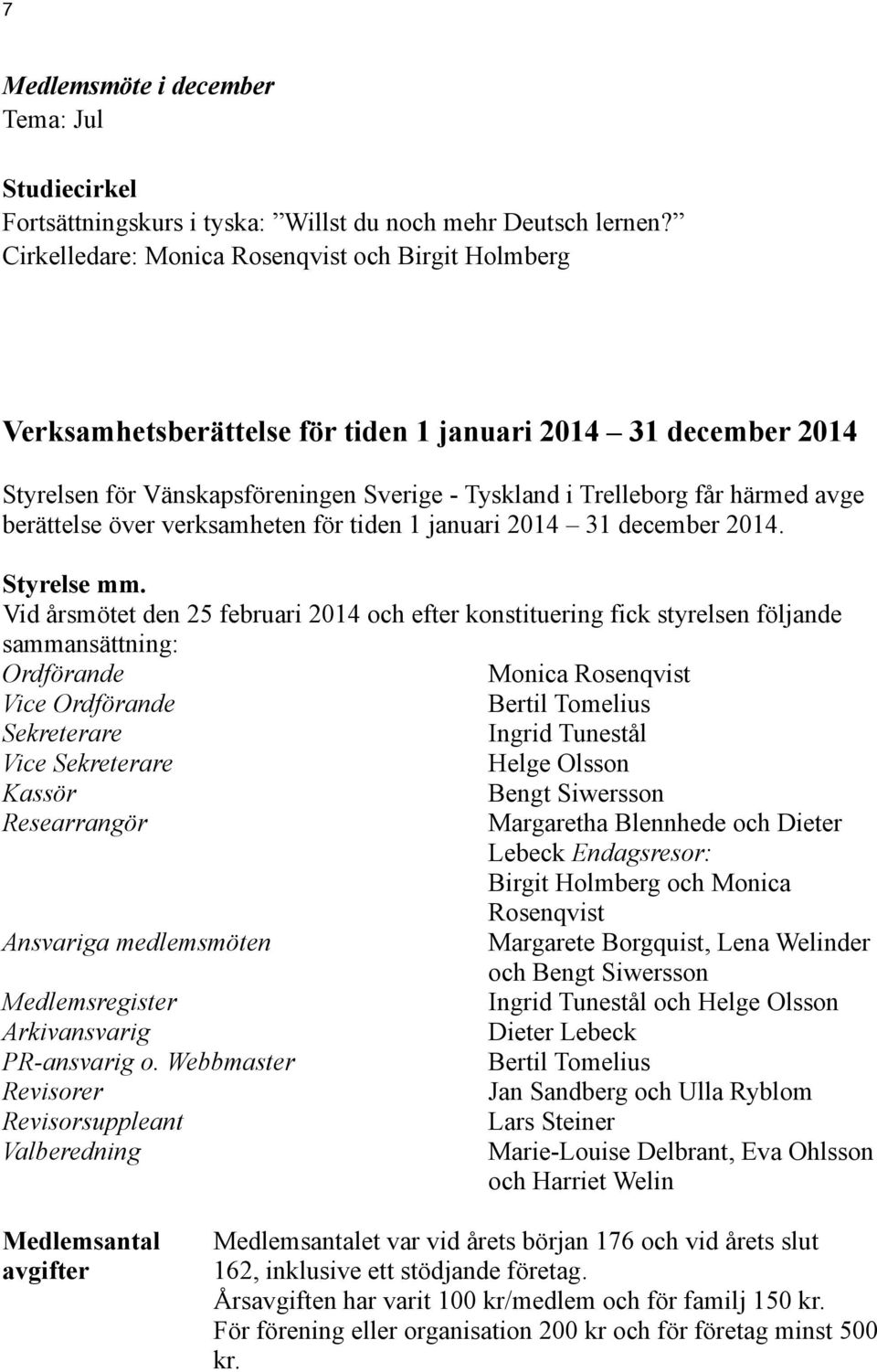 berättelse över verksamheten för tiden 1 januari 2014 31 december 2014. Styrelse mm.