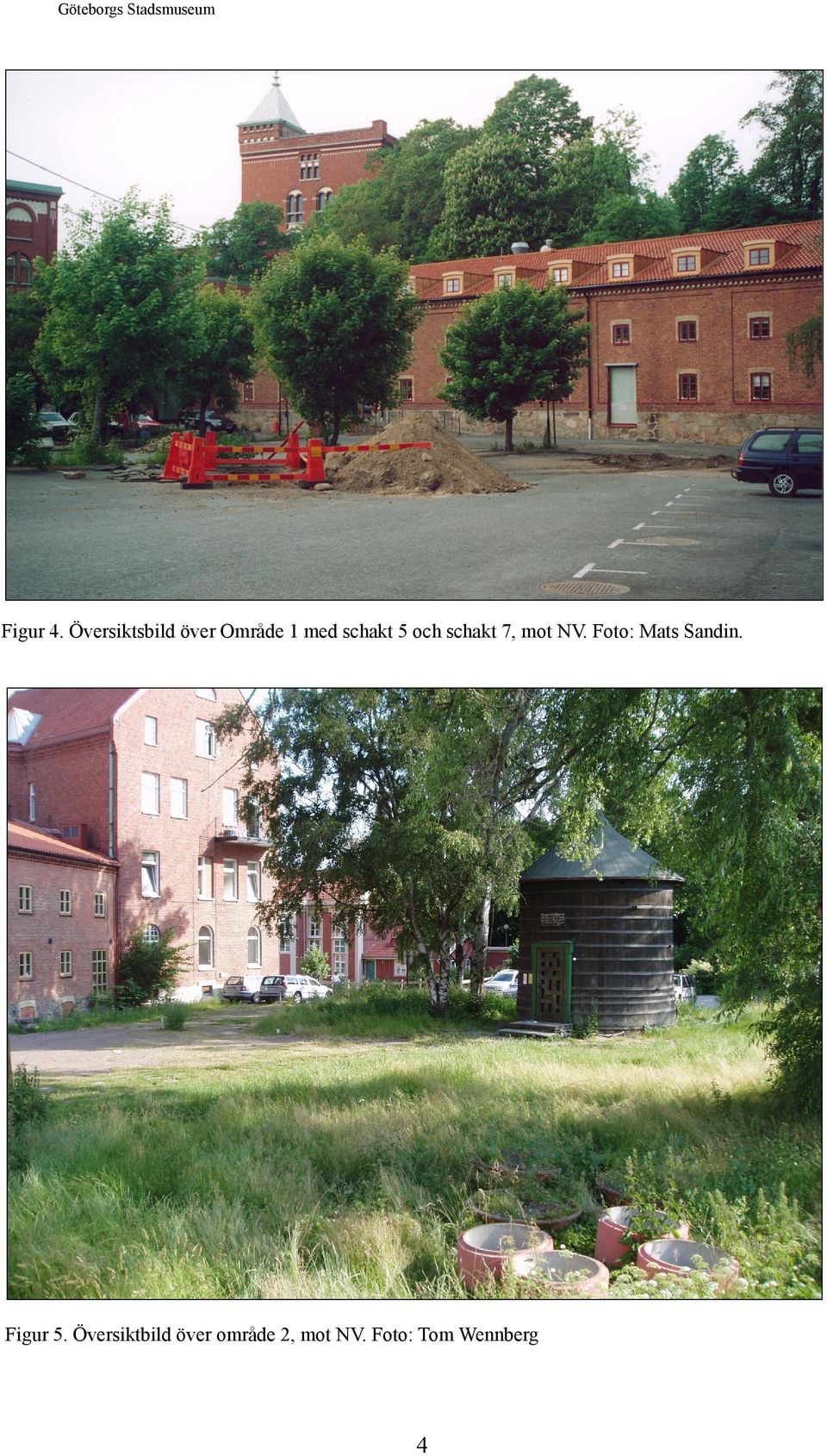schakt 7, mot NV. Foto: Mats Sandin. Figur 5.