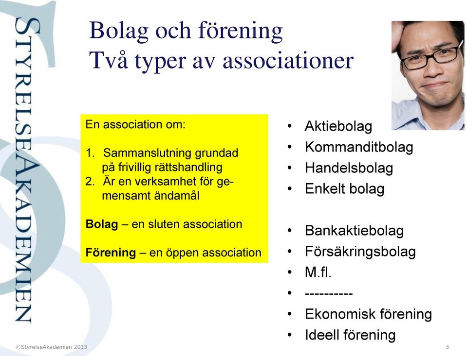 Är en verksamhet för gemensamt ändamål Aktiebolag Kommanditbolag Handelsbolag Enkelt