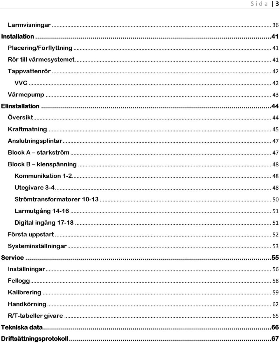 .. 48 Utegivare 3-4... 48 Strömtransformatorer 10-13... 50 Larmutgång 14-16... 51 Digital ingång 17-18... 51 Första uppstart... 52 Systeminställningar.