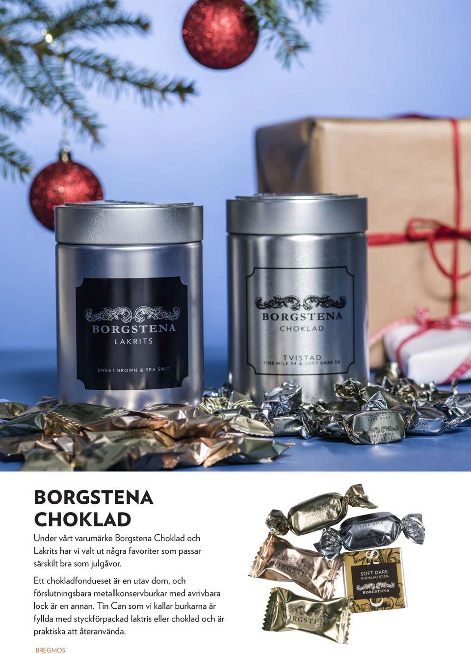 Ett chokladfondueset är en utav dom, och förslutningsbara metallkonservburkar med