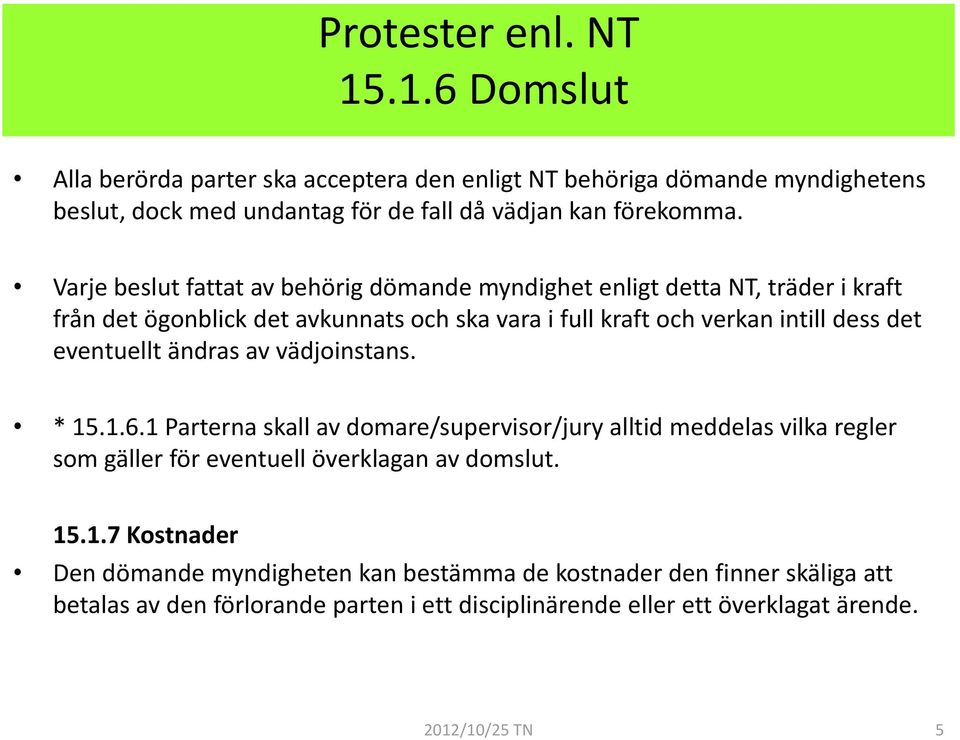 eventuellt ändras av vädjoinstans. * 15