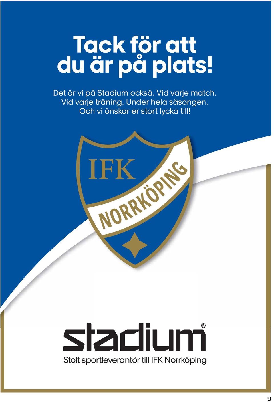 Vid varje träning. Under hela säsongen.