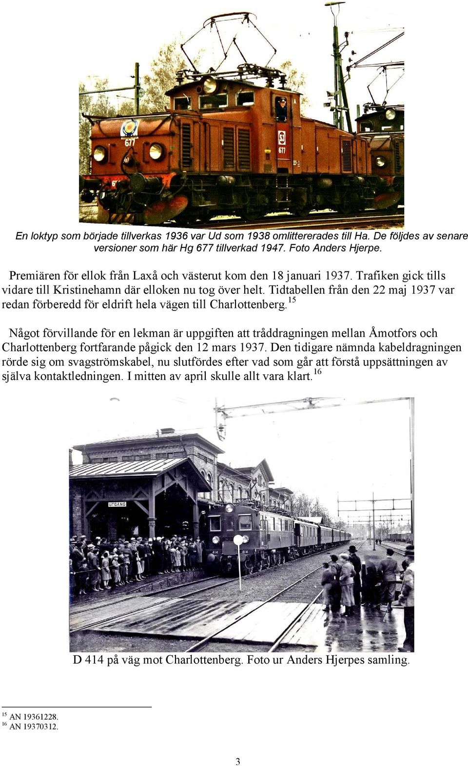 Tidtabellen från den 22 maj 1937 var redan förberedd för eldrift hela vägen till Charlottenberg.