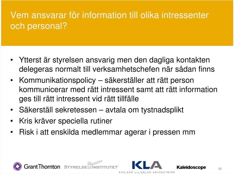 Kommunikationspolicy säkerställer att rätt person kommunicerar med rätt intressent samt att rätt information ges