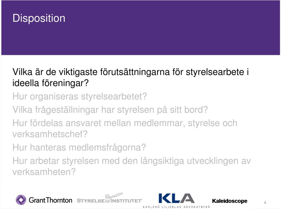 Vilka frågeställningar har styrelsen på sitt bord?