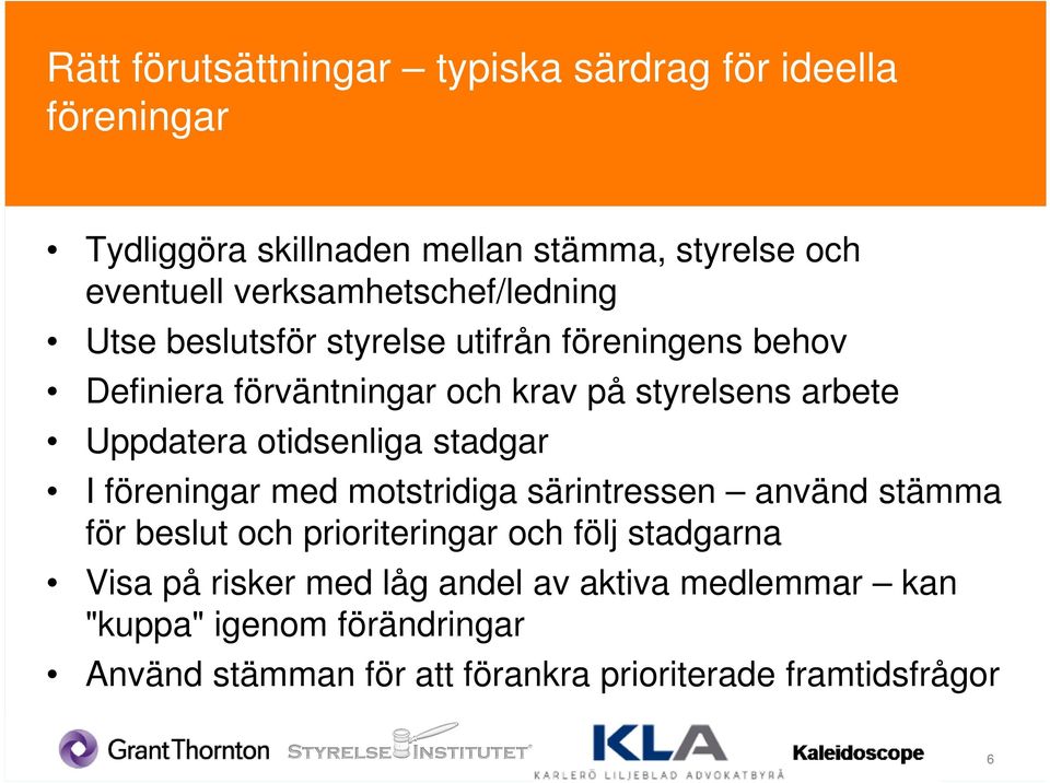 Uppdatera otidsenliga stadgar I föreningar med motstridiga särintressen använd stämma för beslut och prioriteringar och följ