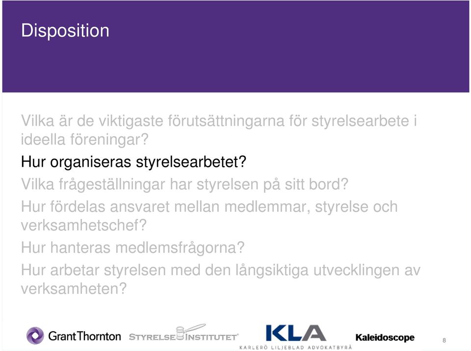 Vilka frågeställningar har styrelsen på sitt bord?