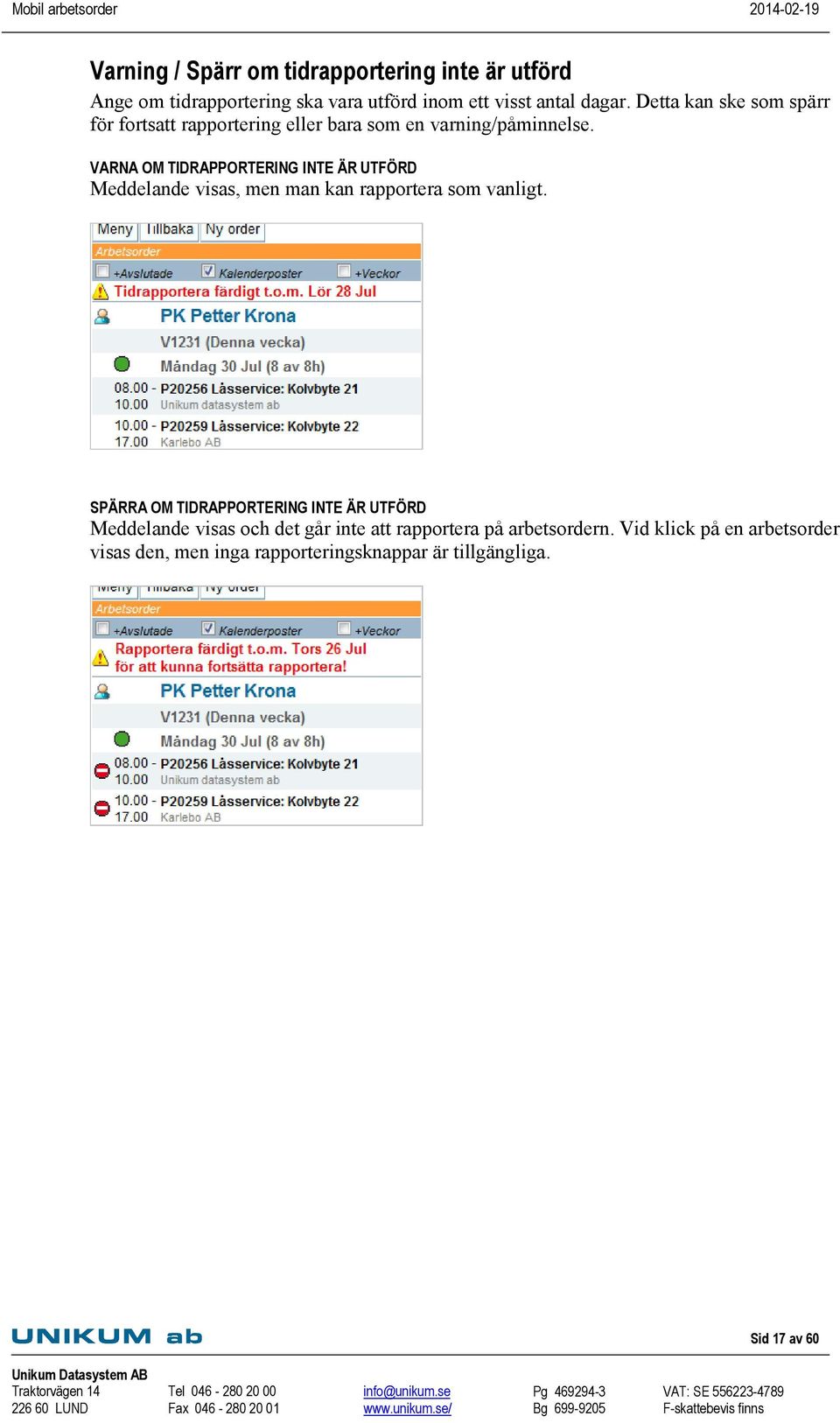 VARNA OM TIDRAPPORTERING INTE ÄR UTFÖRD Meddelande visas, men man kan rapportera som vanligt.