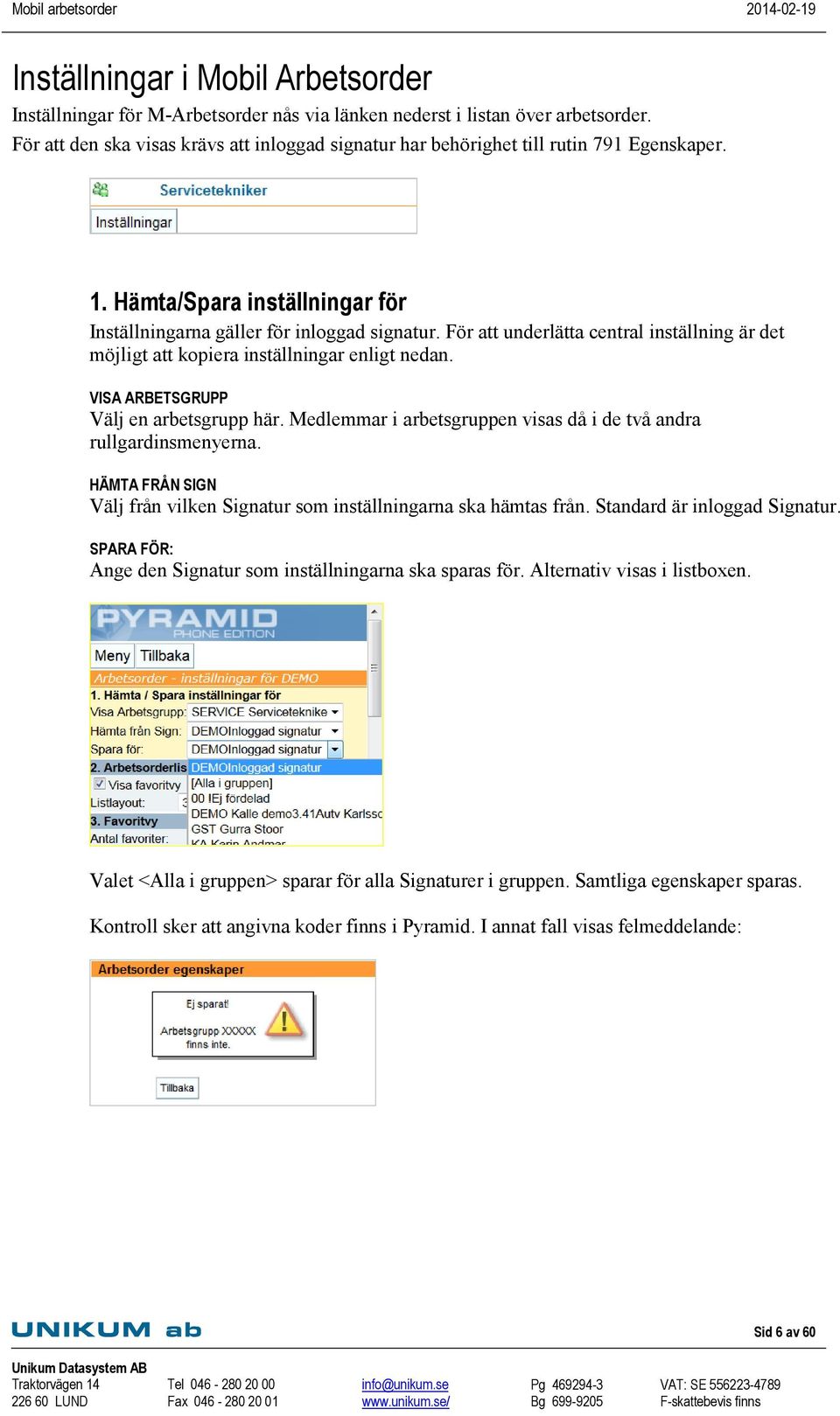 För att underlätta central inställning är det möjligt att kopiera inställningar enligt nedan. VISA ARBETSGRUPP Välj en arbetsgrupp här.