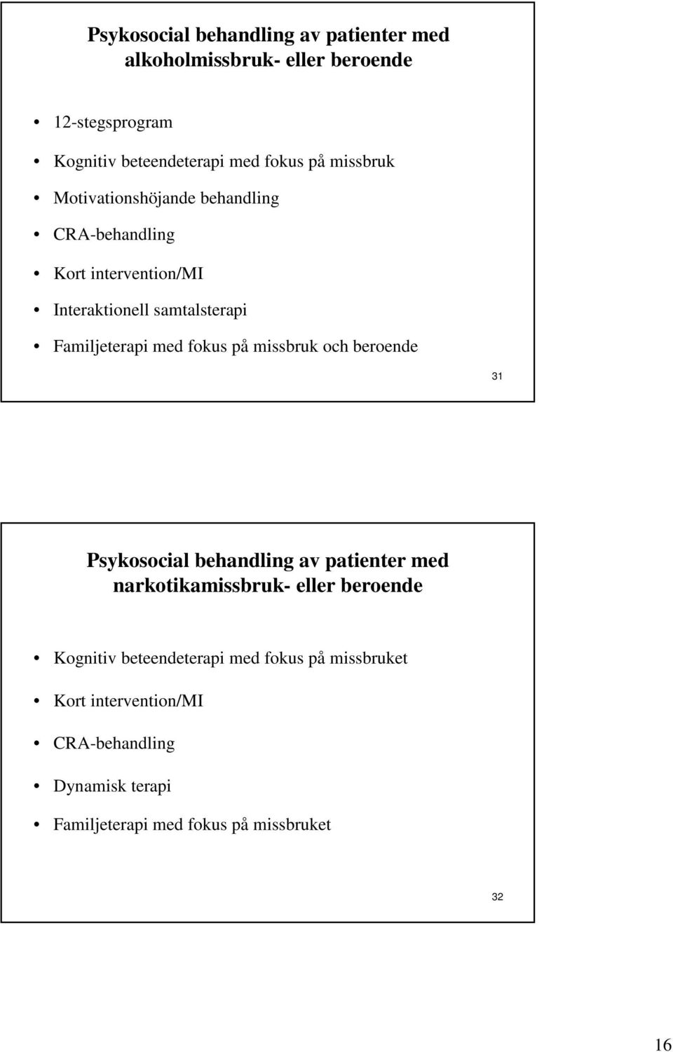 fokus på missbruk och beroende 31 Psykosocial behandling av patienter med narkotikamissbruk- eller beroende Kognitiv