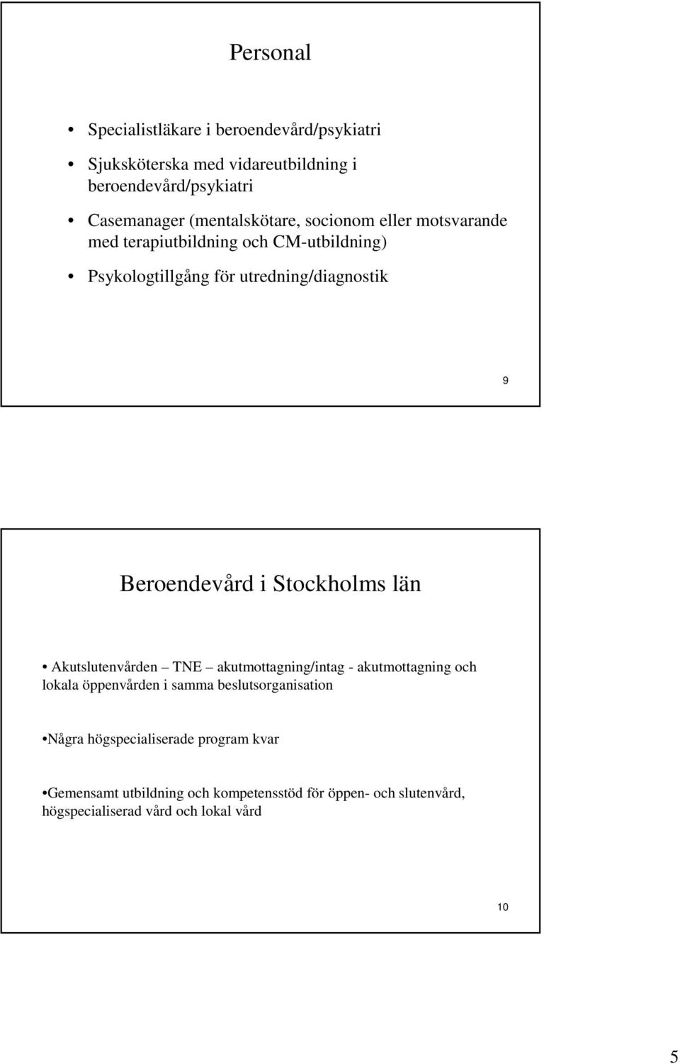 Beroendevård i Stockholms län Akutslutenvården TNE akutmottagning/intag - akutmottagning och lokala öppenvården i samma