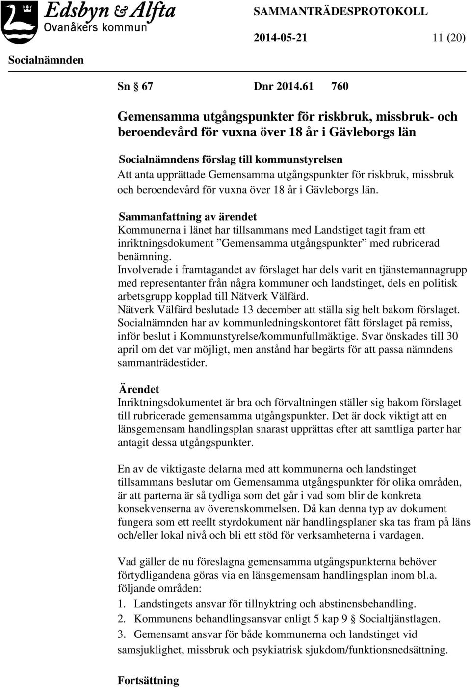 riskbruk, missbruk och beroendevård för vuxna över 18 år i Gävleborgs län.