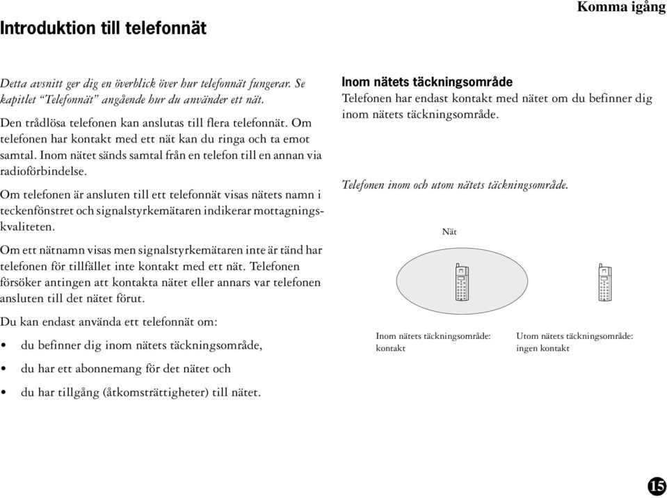 Inom nätet sänds samtal från en telefon till en annan via radioförbindelse.