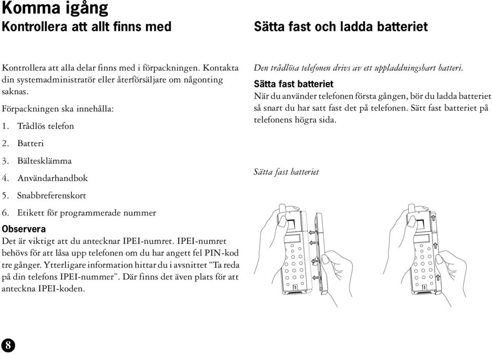 Etikett för programmerade nummer Observera Det är viktigt att du antecknar IPEI-numret. IPEI-numret behövs för att låsa upp telefonen om du har angett fel PIN-kod tre gånger.