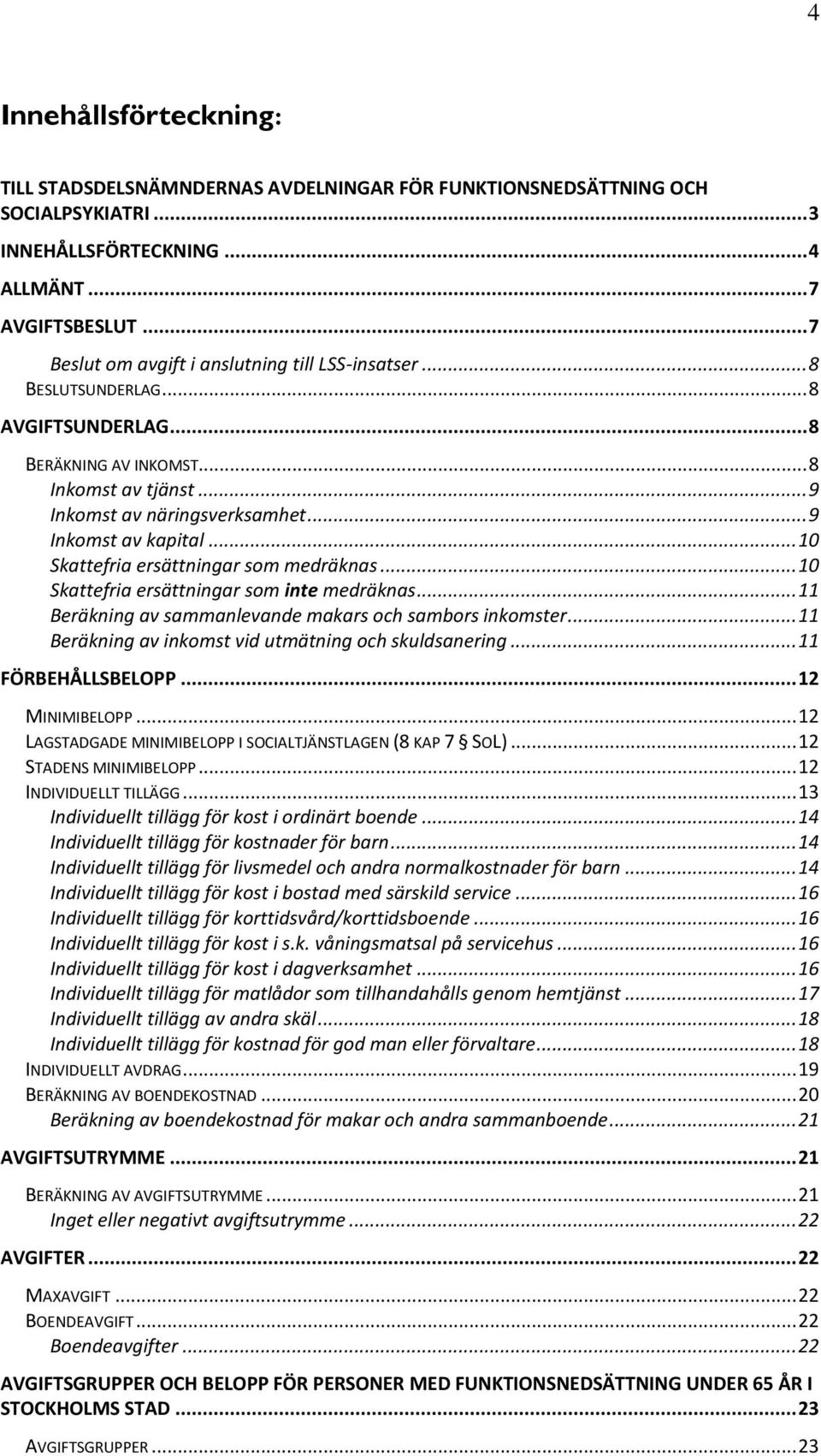 .. 10 Skattefria ersättningar som medräknas... 10 Skattefria ersättningar som inte medräknas... 11 Beräkning av sammanlevande makars och sambors inkomster.