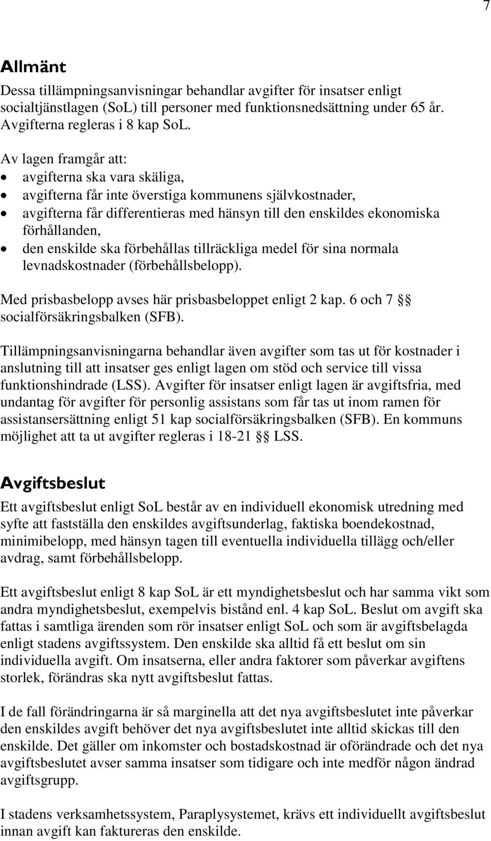 enskilde ska förbehållas tillräckliga medel för sina normala levnadskostnader (förbehållsbelopp). Med prisbasbelopp avses här prisbasbeloppet enligt 2 kap. 6 och 7 socialförsäkringsbalken (SFB).