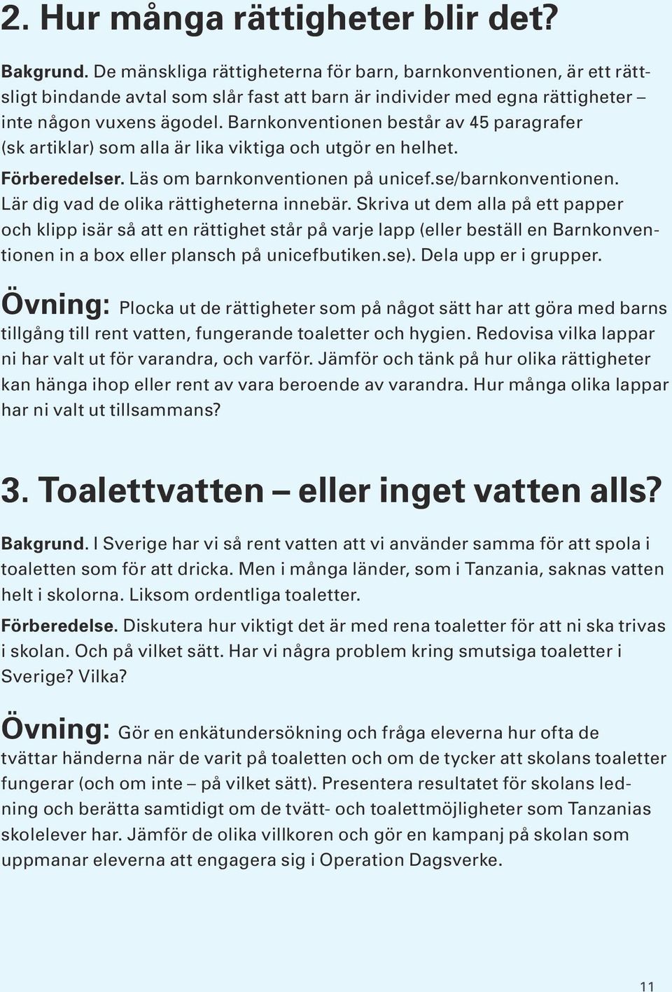 Barnkonventionen består av 45 paragrafer (sk artiklar) som alla är lika viktiga och utgör en helhet. Förberedelser. Läs om barnkonventionen på unicef.se/barnkonventionen.