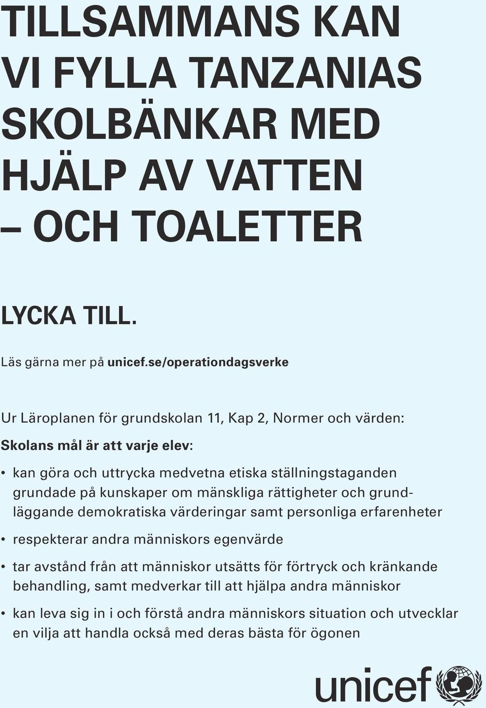 grundade på kunskaper om mänskliga rättigheter och grundläggande demokratiska värderingar samt personliga erfarenheter respekterar andra människors egenvärde tar avstånd