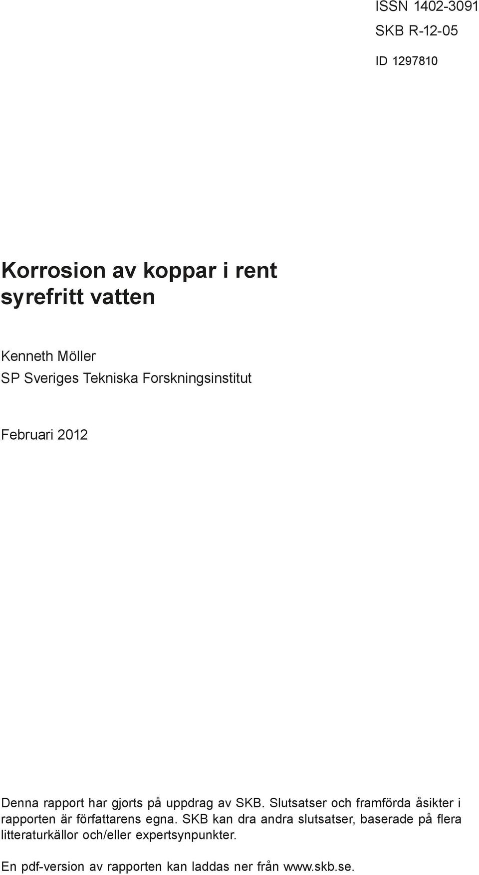 Forskningsinstitut Februari 212 Denna rapport har gjorts på uppdrag av SKB.