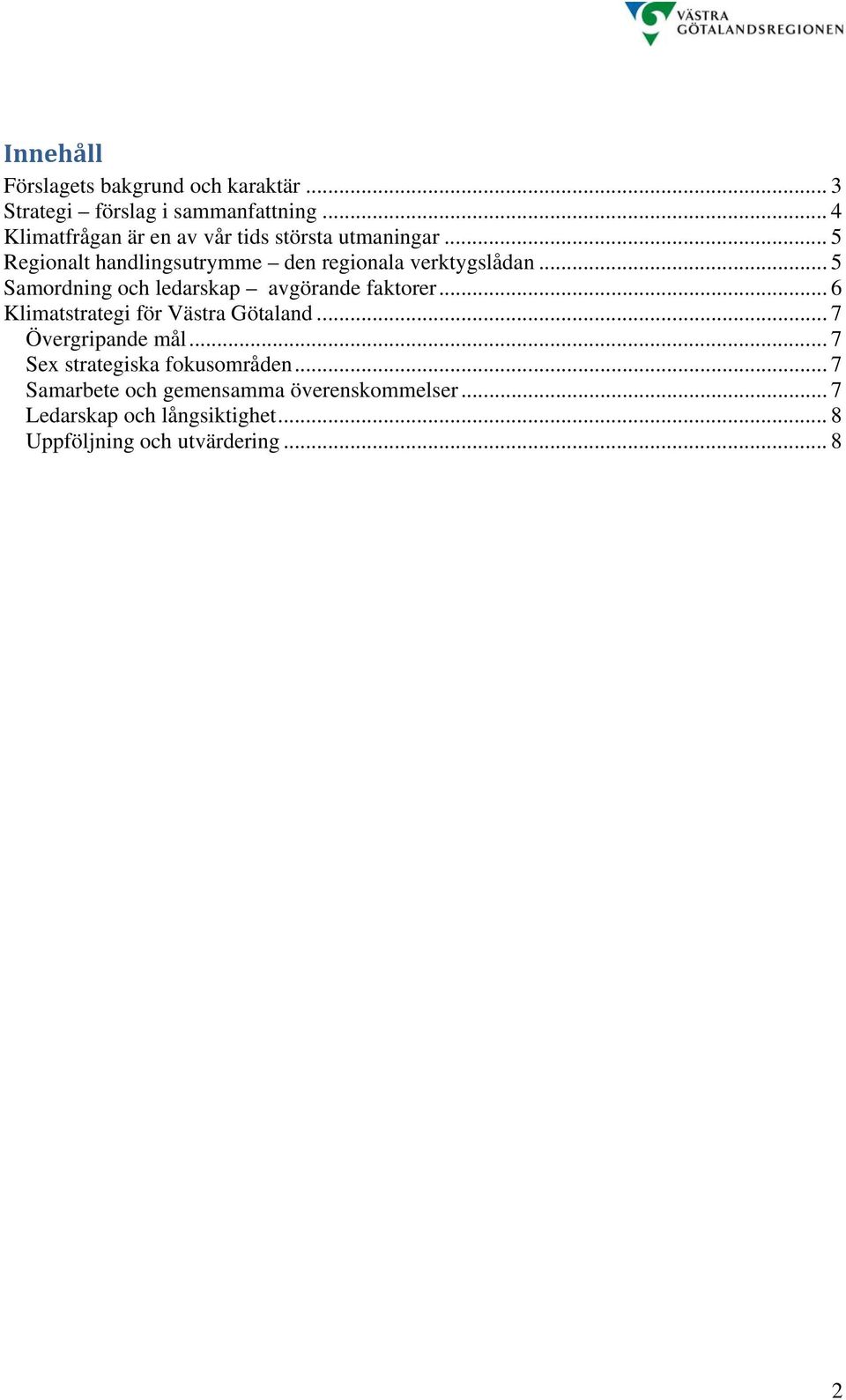 .. 5 Samordning och ledarskap avgörande faktorer... 6 Klimatstrategi för Västra Götaland... 7 Övergripande mål.