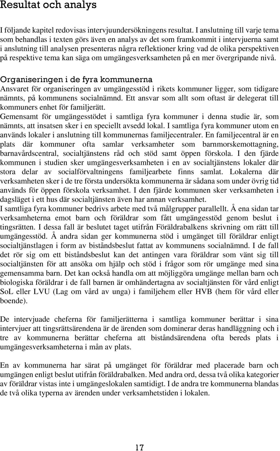 perspektiven på respektive tema kan säga om umgängesverksamheten på en mer övergripande nivå.