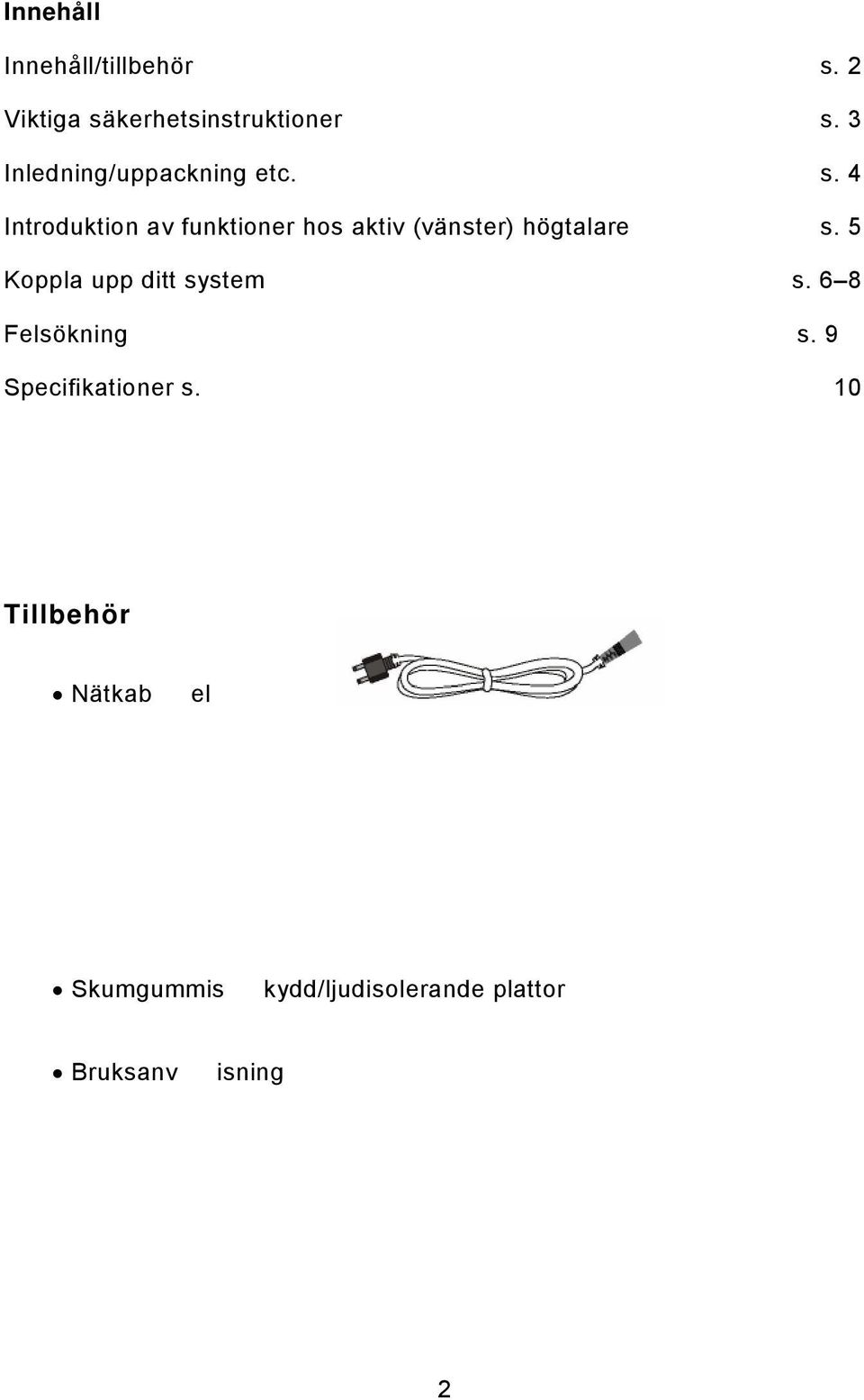 4 Introduktion av funktioner hos aktiv (vänster) högtalare s.