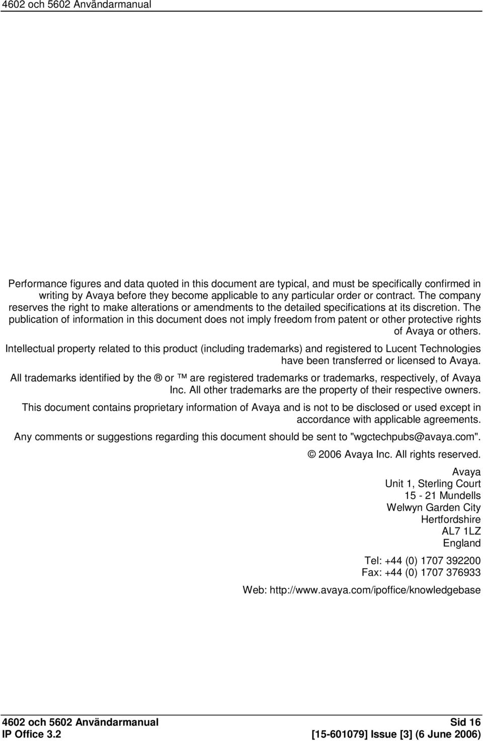 The publication of information in this document does not imply freedom from patent or other protective rights of Avaya or others.
