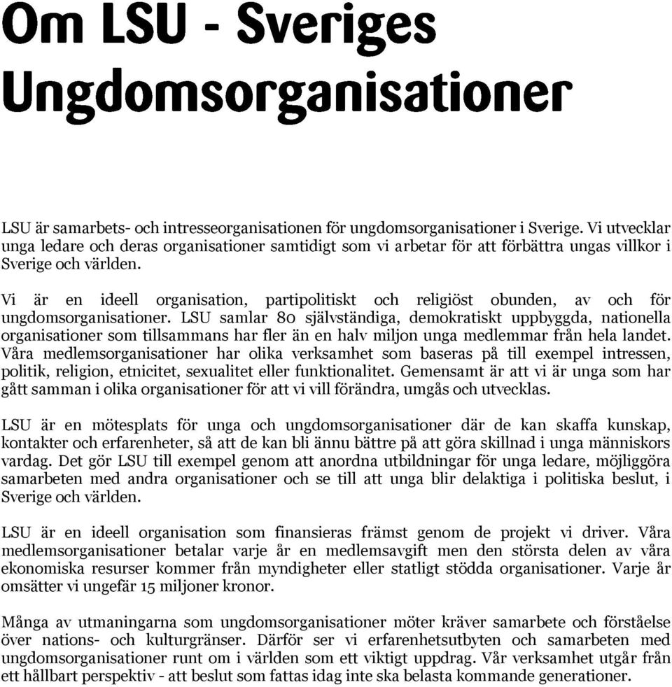 LSU samla 80 självständiga, dmokatiskt uppbyggda, nationlla oganisation som tillsammans ha fl än n halv miljon unga mdlmma fån hla landt.