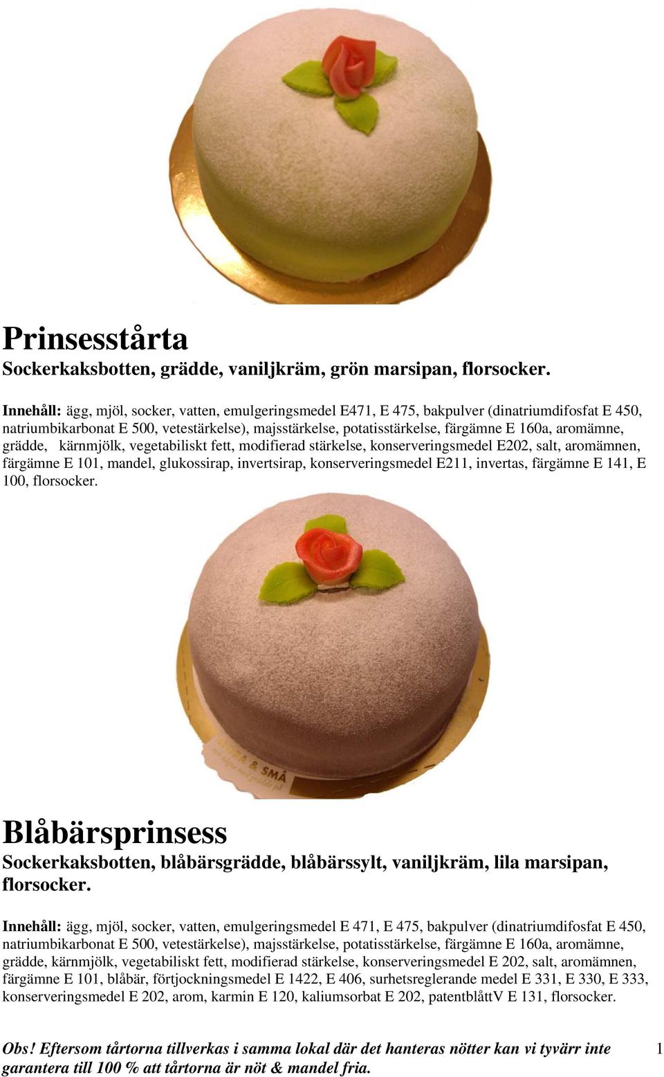 konserveringsmedel E202, salt, aromämnen, färgämne E 101, mandel, glukossirap, invertsirap, konserveringsmedel E211, invertas, färgämne E 141, E 100, florsocker.