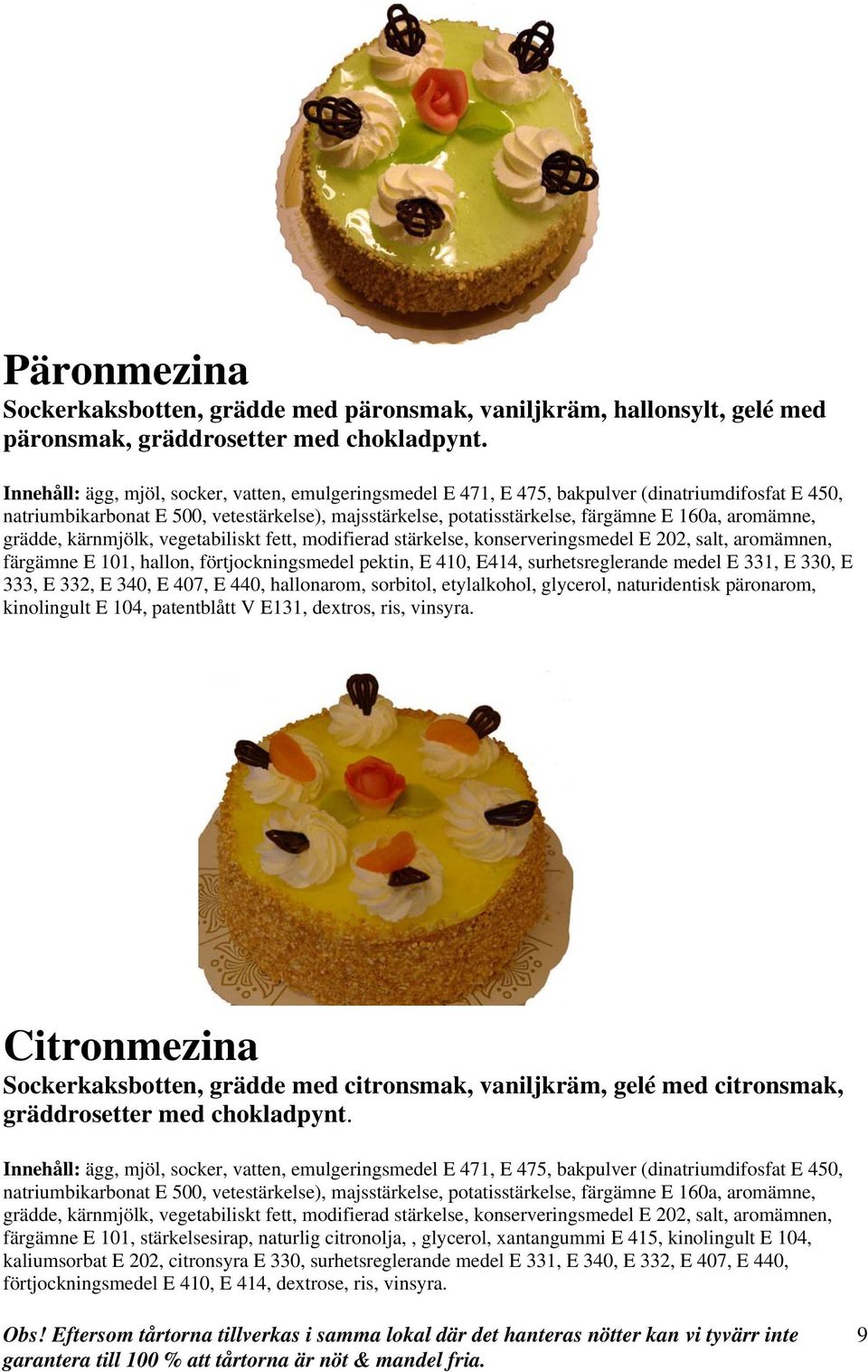 naturidentisk päronarom, kinolingult E 104, patentblått V E131, dextros, ris, vinsyra.