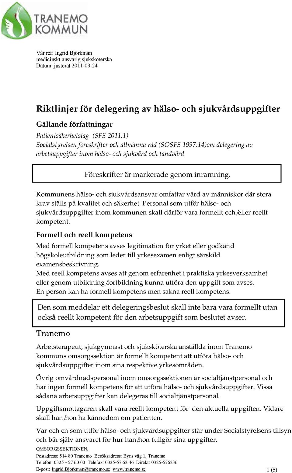 Kommunens hälso- och sjukvårdsansvar omfattar vård av människor där stora krav ställs på kvalitet och säkerhet.