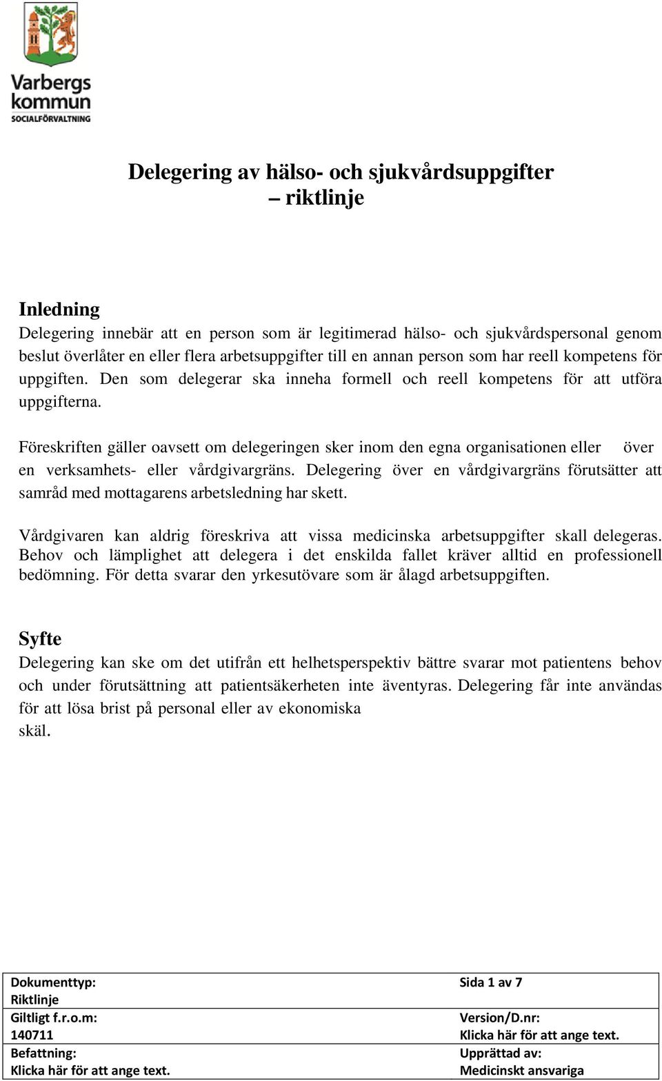 Föreskriften gäller oavsett om delegeringen sker inom den egna organisationen eller över en verksamhets- eller vårdgivargräns.